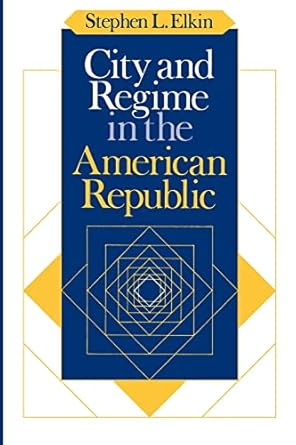 city and regime in the american republic 1st edition stephen l elkin 0226204669, 978-0226204666