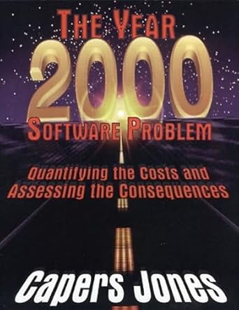 the year 2000 software problem quantifying the costs and assessing the consequences 1st edition capers jones