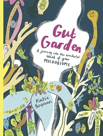 gut garden a journey into the wonderful world of your microbiome 1st edition katie brosnan 1908714727,