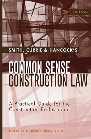 smith currie and hancocks common sense construction law a practical guide for the construction professional