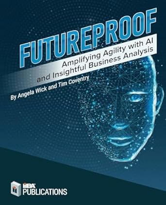 futureproof amplifying agility with ai and insightful business analysis 1st edition tim coventry ,angela wick