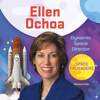 ellen ochoa dynamic space director dynamic space director 1st edition rebecca felix 1532117035, 978-1532117039