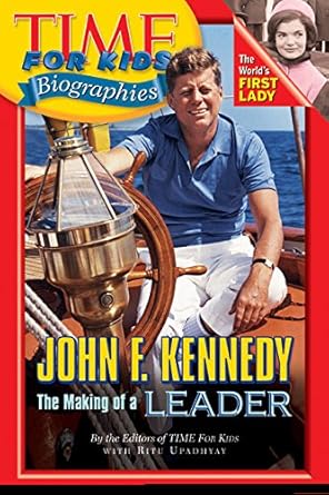 time for kids john f kennedy the making of a leader 1st edition editors of time for kids 0060576022,