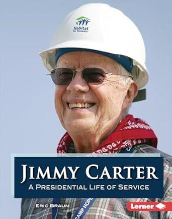 jimmy carter a presidential life of service 1st edition eric braun 1728404509, 978-1728404509
