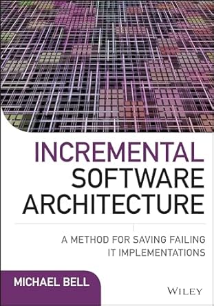 incremental software architecture a method for saving failing it implementations 1st edition michael bell