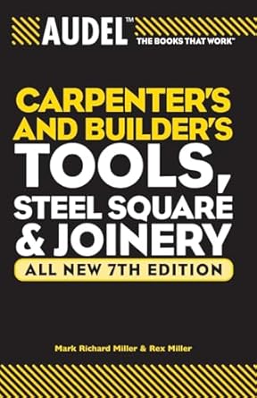 audel carpenters and builders tools steel square and joinery 1st edition mark richard miller ,rex miller