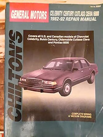 chiltons general motors celebrity/century/cutlass ciera/6000 1982 92 repair manual 1st edition various