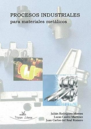 procesos industriales para materiales metalicos 1st edition julian rodriguez montes ,lucas castro martinez