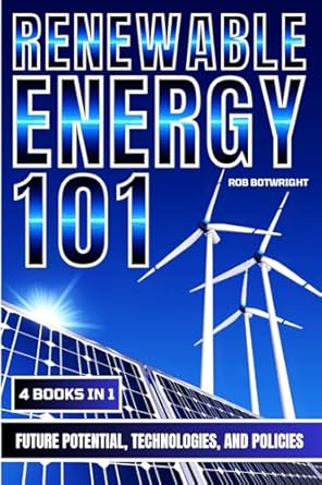 renewable energy 101 future potential technologies and policies 1st edition rob botwright 1839387610,
