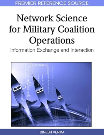 network science for military coalition operations information exchange and interaction 1st edition dinesh