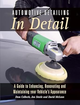 automotive detailing in detail a guide to enhancing renovating and maintaining your vehicles appearance 1st