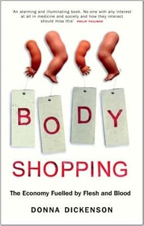 body shopping the economy fuelled by flesh and blood 1st edition donna dickenson 185168591x, 978-1851685912