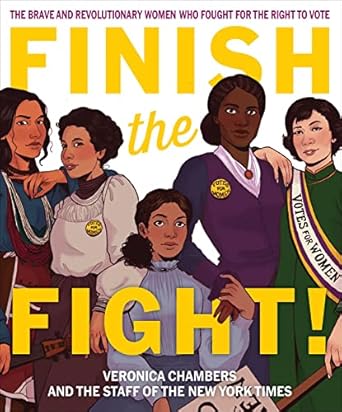 finish the fight the brave and revolutionary women who fought for the right to vote 1st edition veronica