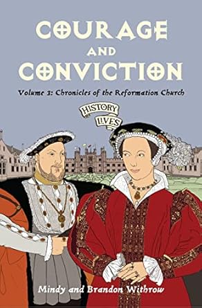 courage and conviction chronicles of the reformation church 1st edition brandon withrow ,mindy withrow
