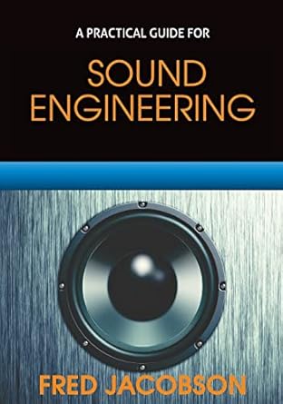 sound engineering a practical guide 1st edition fred jacobson 0997625651, 978-0997625653