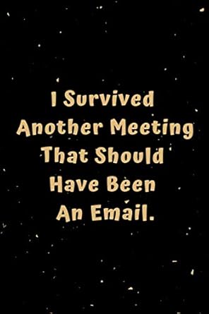 i survived another meeting that should have been an email funny black and gold cover gift present