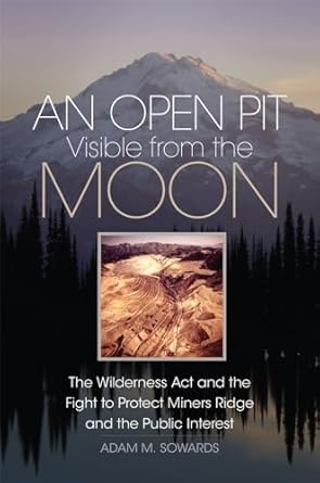 an open pit visible from the moon the wilderness act and the fight to protect miners ridge and the public