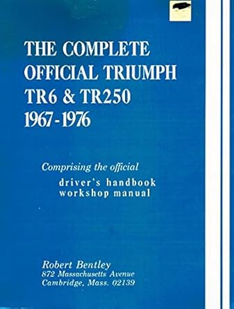 the complete official triumph tr6 and tr250 model years 1967 1976 comprising the official drivers handbook