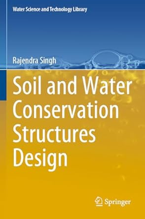 soil and water conservation structures design 1st edition rajendra singh 9811986673, 978-9811986673
