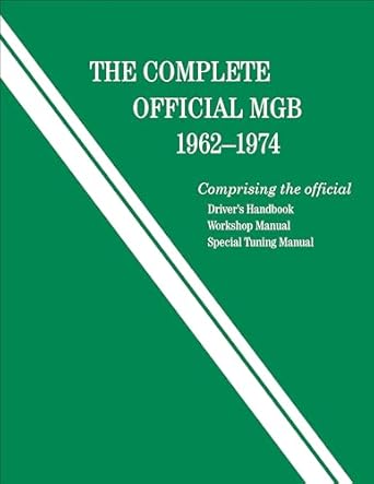 the complete official mgb 1962 1974 includes drivers handbook workshop manual and special tuning manual 1st