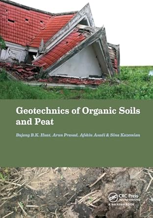 geotechnics of organic soils and peat 1st edition afshin asadi ,bujang b k huat ,arun prasad ,sina kazemian