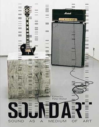 sound art sound as a medium of art 1st edition peter weibel 0262029669, 978-0262029667
