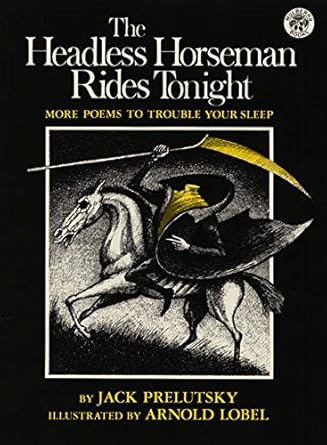 the headless horseman rides tonight more poems to trouble your sleep 1st edition jack prelutsky ,arnold lobel