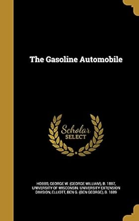 the gasoline automobile 1st edition george w b 18 hobbs ,university of wisconsin university exte ,ben g
