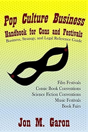 pop culture business handbook for cons and festivals 1st edition jon m garon 1548125873, 978-1548125875