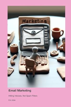 email marketing hitting inboxes not spam filters 1st edition eric adler 1779661932, 978-1779661937