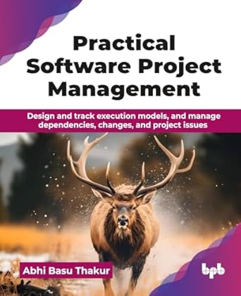 practical software project management design and track execution models and manage dependencies changes and