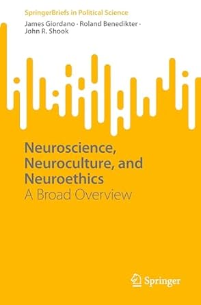 neuroscience neuroculture and neuroethics a broad overview 1st edition james giordano ,roland benedikter