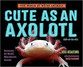 cute as an axolotl 1st edition jess keating ,david degrand 1338572539, 978-1338572537
