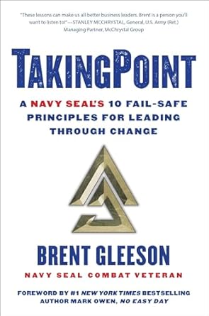 takingpoint a navy seals 10 fail safe principles for leading through change 1st edition brent gleeson ,mark
