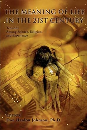 the meaning of life in the 21st century tensions among science religion and experience 1st edition ellen