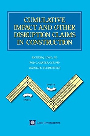 cumulative impact and other disruption claims in construction 1st edition richard j long ,rod c carter