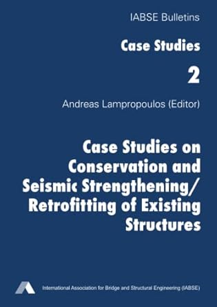 case studies on conservation and seismic strengthening/retrofitting of existing structures 1st edition