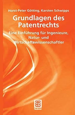 grundlagen des patentrechts eine einfuhrung fur ingenieure natur und wirtschaftswissenschaftler 1st edition