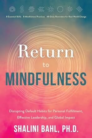 return to mindfulness disrupting default habits for personal fulfillment effective leadership and global