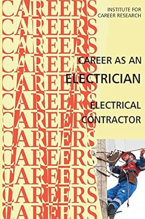 career as an electrician electrical contractor 1st edition institute for career research 1511962836,