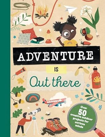 adventure is out there creative activities for outdoor explorers 1st edition jenni lazell ,tjarda borsboom