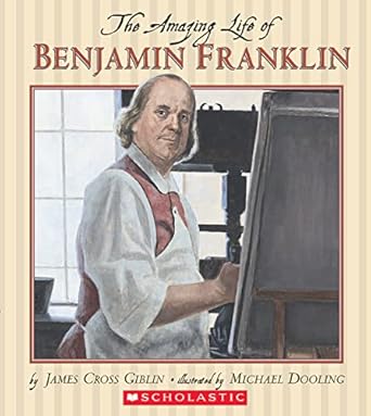 the amazing life of benjamin franklin 1st edition james giblin ,michael dooling 0439810655, 978-0439810654