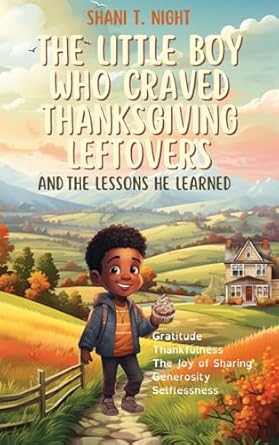 the little boy who craved thanksgiving leftovers and the lessons he learned 1st edition shani t night