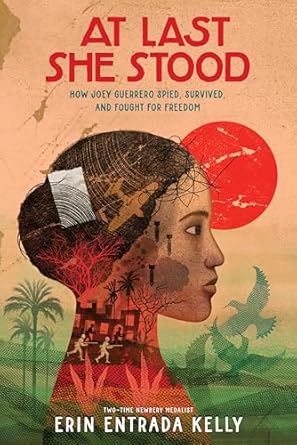 at last she stood how joey guerrero spied survived and fought for freedom 1st edition erin entrada kelly