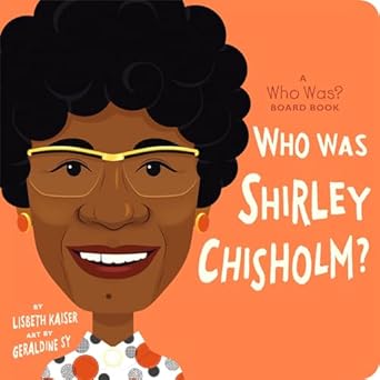 who was shirley chisholm a who was board book 1st edition lisbeth kaiser ,who hq ,geraldine sy 0593520947,