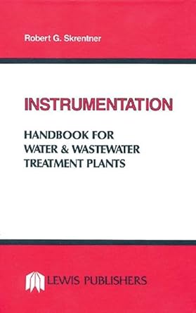 instrumentation handbook for water and wastewater treatment plants 1st edition robert g skrentner 0873711262,