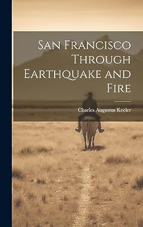 san francisco through earthquake and fire 1st edition charles augustus keeler 1021155306, 978-1021155306
