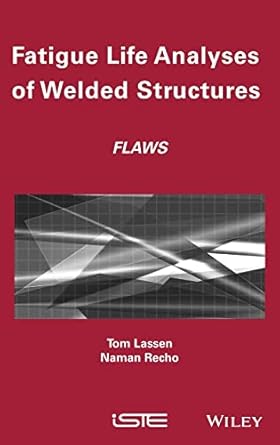 fatigue life analyses of welded structures flaws 1st edition tom lassen ,naman recho 1905209541,