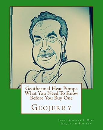 geothermal heat pumps what you need to know before you buy one 1st edition mr jerry david scherer ,miss