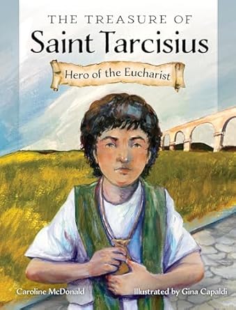 The Treasure Of Saint Tarcisius Hero Of The Eucharist